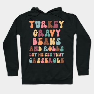 Funny Thanksgiving sayings:  Turkey Gravy Beans and Rolls, Let Me See That Casserole Hoodie